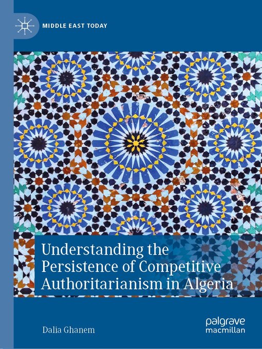 Title details for Understanding the Persistence of Competitive Authoritarianism in Algeria by Dalia Ghanem - Available